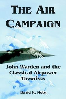 Paperback The Air Campaign: John Warden and the Classical Airpower Theorists Book