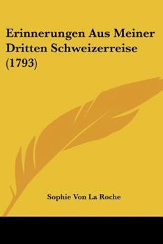 Paperback Erinnerungen Aus Meiner Dritten Schweizerreise (1793) [German] Book