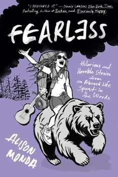 Fearless: Hilarious and Horrible Stories from An Absurd Life Spent in the Woods