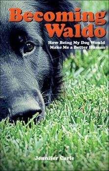 Paperback Becoming Waldo: How Being My Dog Would Make Me a Better Human Book