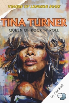 Tina Turner: Queen of Rock 'n' Roll: The Iconic Journey of a Music Legend, from Triumphs to Heartbreaks, and Her Rise to Global Stardom (Voices of Legends: The Top 100 Greatest Singers of All Time)