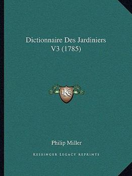 Paperback Dictionnaire Des Jardiniers V3 (1785) [French] Book