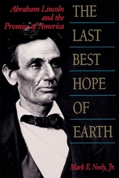 The Last Best Hope of Earth: Abraham Lincoln and the Promise of America