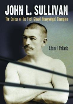 Paperback John L. Sullivan: The Career of the First Gloved Heavyweight Champion Book