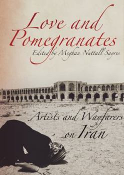 Paperback Love and Pomegranates: Artists and Wayfarers on Iran Book