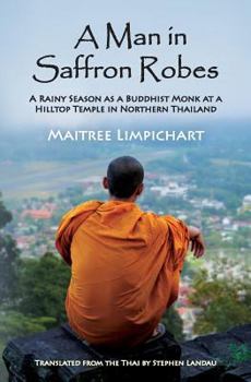 Paperback A Man in Saffron Robes: A Rainy Season as a Buddhist Monk at a Hilltop Temple in Northern Thailand Book