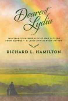 Paperback Dearest Lydia: 1856-1864 Courtship & Civil War Letters from George T. & Lydia Ann Denton-Patten Book