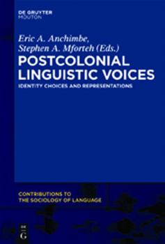 Postcolonial Linguistic Voices: Identity Choices and Representations - Book #100 of the Contributions to the Sociology of Language [CSL]