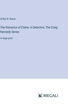 Hardcover The Romance of Elaine; A Detective, The Craig Kennedy Series: in large print Book