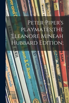 Paperback Peter Piper's Playmates;the Eleanore Mineah Hubbard Edition; Book