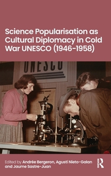 Hardcover Science Popularisation as Cultural Diplomacy in Cold War UNESCO (1946-1958) Book