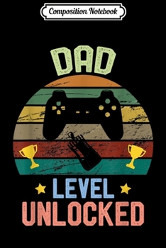 Composition Notebook: New Dad Video Gamer Dad Level Unlocked Vintage Retro Journal/Notebook Blank Lined Ruled 6x9 100 Pages