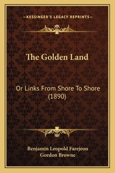Paperback The Golden Land: Or Links From Shore To Shore (1890) Book