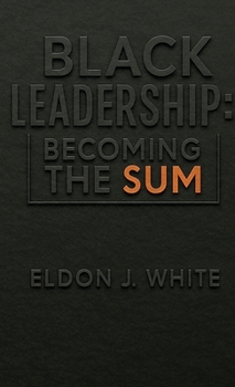 Black Leadership: Becoming the Sum