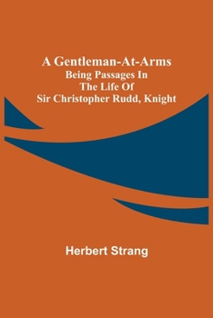 Paperback A Gentleman-at-Arms: Being Passages in the Life of Sir Christopher Rudd, Knight Book