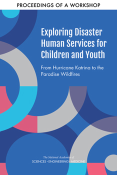 Paperback Exploring Disaster Human Services for Children and Youth: From Hurricane Katrina to the Paradise Wildfires: Proceedings of a Workshop Series Book