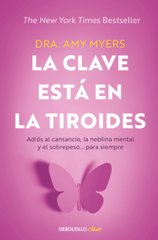 Paperback La Clave Está En La Tiroides: Adiós Al Cansancio, La Neblina Mental Y El Sobrepe So... Para Siempre / The Thyroid Connection: Why You Feel Tired, Brai [Spanish] Book