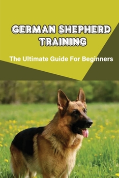 Paperback German Shepherd Training: The Ultimate Guide For Beginners: Potty Train Your German Shepherd Book