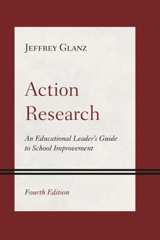 Action Research: An Educational Leader's Guide to School Improvement