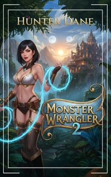 Monster Wrangler 2: A LitRPG Fantasy