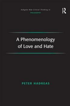 A Phenomenology of Love and Hate - Book  of the Ashgate New Critical Thinking in Philosophy
