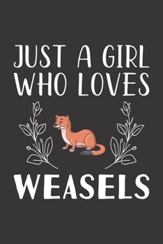 Paperback Just A Girl Who Loves Weasels: Funny Weasels Lovers Girl Women Gifts Lined Journal Notebook 6x9 120 Pages Book