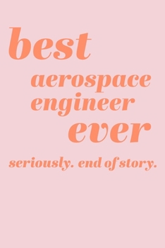 Best Aerospace Engineer Ever: Blank Writing Journal and Lined Notebook with Modern Cover Design in Pastel Pink and Orange