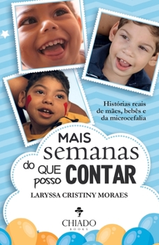 Paperback Mais semanas do que posso contar - Histórias reais de mães, bebês e da microcefalia [Portuguese] Book