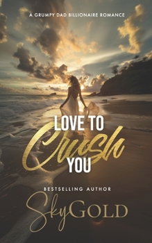 Paperback Love To Crush You: A Grumpy Dad Billionaire Romance Book