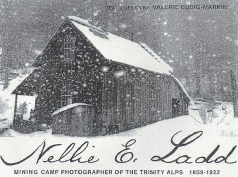 Paperback Nellie E. Ladd: Mining Camp Photographer of the Trinity Alps, 1859-1922 Book