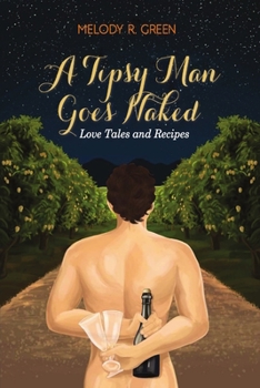 Paperback A Tipsy Man Goes Naked: Love Tales and Recipes Book