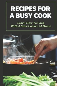 Paperback Recipes For A Busy Cook: Learn How To Cook With A Slow Cooker At Home: French Cooking Book