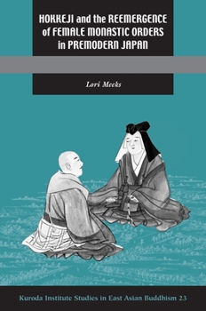 Hardcover Hokkeji and the Reemergence of Female Monastic Orders in Premodern Japan Book