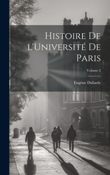 Histoire de l'Université de Paris; Volume 2
