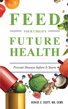 Paperback Feed Your Child's Future Health: Prevent Disease before It Starts Book