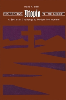 Paperback Recreating Utopia in the Desert: A Sectarian Challenge to Modern Mormonism Book