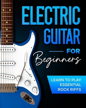 Paperback Electric Guitar For Beginners: Learn to Play Essential Rock Riffs Book