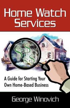 Paperback Home Watch Services: A Guide for Starting Your Own Home Based Business Book