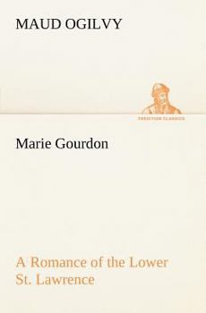 Paperback Marie Gourdon A Romance of the Lower St. Lawrence Book