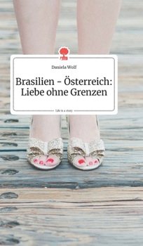 Hardcover Brasilien - Österreich: Liebe ohne Grenzen. Life is a Story - story.one [German] Book