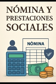 Nómina y Prestaciones Sociales: Teoría, Cálculo y Gestión Administrativa: Teoría, Cálculo y Gestión Administrativa (Spanish Edition)