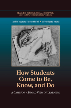 How Students Come to Be, Know, and Do: A Case for a Broad View of Learning - Book  of the Learning in Doing: Social, Cognitive and Computational Perspectives