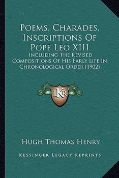 Paperback Poems, Charades, Inscriptions of Pope Leo XIII: Including the Revised Compositions of His Early Life in Chronological Order (1902) Book