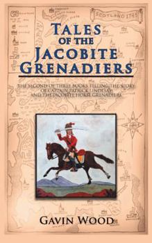 Paperback Tales of the Jacobite Grenadiers: The Second of Three Books Telling the Story of Captain Patrick Lindesay and the Jacobite Horse Grenadiers Book