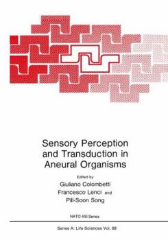 Sensory Perception and Transduction in Aneural Organisms: Proceedings of a NATO Asi Held in Volterra, Italy, September 3-14, 1984