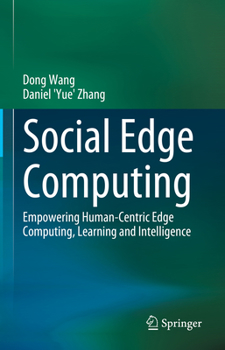 Hardcover Social Edge Computing: Empowering Human-Centric Edge Computing, Learning and Intelligence Book