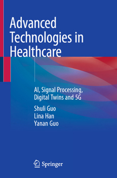 Paperback Advanced Technologies in Healthcare: Ai, Signal Processing, Digital Twins and 5g Book