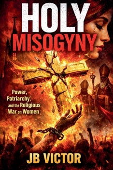 Paperback Holy Misogyny: Power, Patriarchy, and the Religious War on Women Book