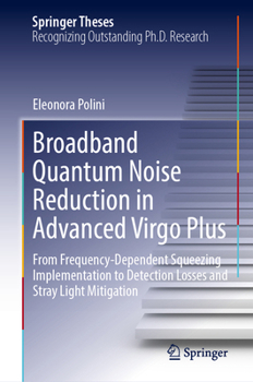Hardcover Broadband Quantum Noise Reduction in Advanced Virgo Plus: From Frequency-Dependent Squeezing Implementation to Detection Losses and Stray Light Mitiga Book