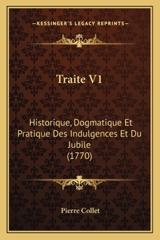 Paperback Traite V1: Historique, Dogmatique Et Pratique Des Indulgences Et Du Jubile (1770) [French] Book